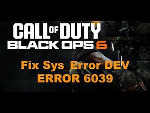Fix Call Of Duty Black Ops 6 Sys_Error DEV ERROR 6039 On PC & Xbox Console