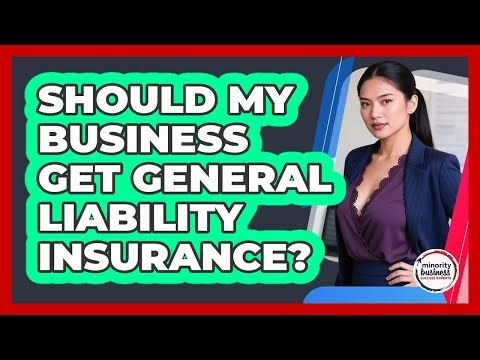 Should My Business Get General Liability Insurance?