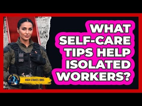 What Self-Care Tips Help Isolated Workers?