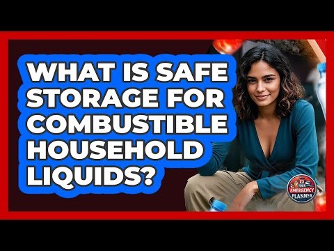 What Is Safe Storage For Combustible Household Liquids?