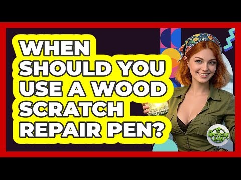 When Should You Use A Wood Scratch Repair Pen?