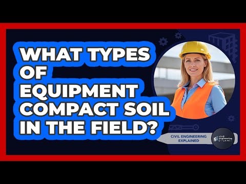 What Types Of Equipment Compact Soil In The Field?