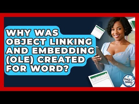 Why Was Object Linking And Embedding (OLE) Created For Word? - Docs and Sheets Pro