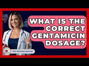 What Is The Correct Gentamicin Dosage? - First Response Medicine