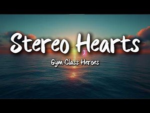 Gym Class Heroes – Stereo Hearts (Lyrics) ft. Adam Levine | Throwback Song