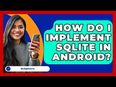 How Do I Implement SQLite In Android? - Be App Savvy