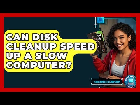 Can Disk Cleanup Speed Up A Slow Computer? - Your Computer Companion