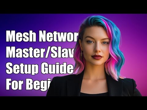 Understanding Mesh Networks: Master/Slave Setup Explained for Beginners