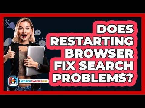 Does Restarting Browser Fix Search Problems?