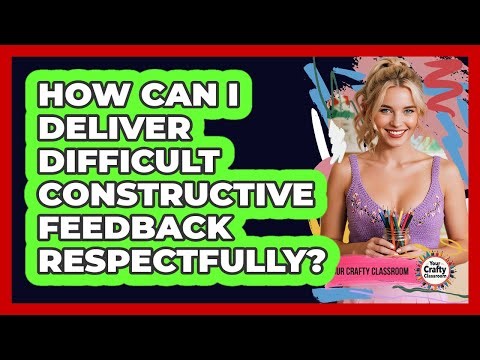 How Can I Deliver Difficult Constructive Feedback Respectfully?