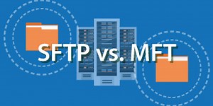 Which is Better: SFTP vs. MFT?