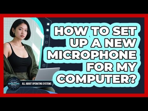 How To Set Up A New Microphone For My Computer?