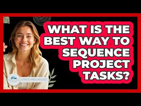 What Is The Best Way To Sequence Project Tasks?