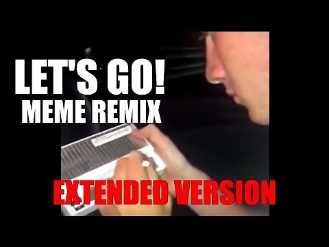 Let's Go! Meme Remix (Extended Version)