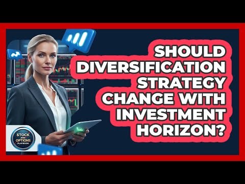 Should Diversification Strategy Change With Investment Horizon?