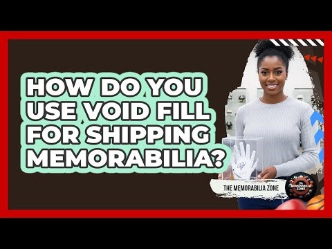 How Do You Use Void Fill For Shipping Memorabilia?