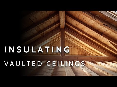 A Complete Guide to Insulating Vaulted Ceilings | Unvented AND Vented Solutions