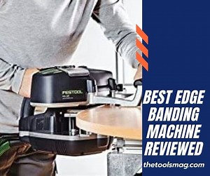 5 Best Edge Banding Machines: Buying Guide And Reviews