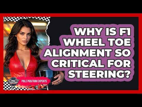 Why Is F1 Wheel Toe Alignment So Critical For Steering? - Pole Position Experts