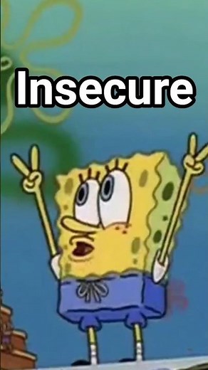Spongebob Is Insecure – I’ll Tell You Why