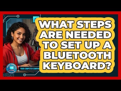 What Steps Are Needed To Set Up A Bluetooth Keyboard?