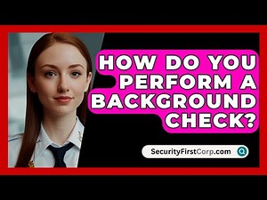 How Do You Perform A Background Check? - SecurityFirstCorp.com