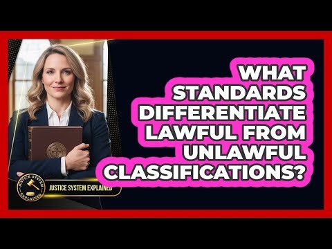 What Standards Differentiate Lawful From Unlawful Classifications?