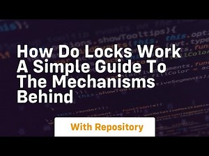 how do locks work a simple guide to the mechanisms behind