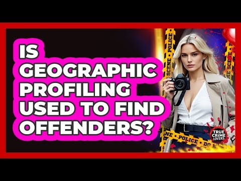 Is Geographic Profiling Used To Find Offenders?