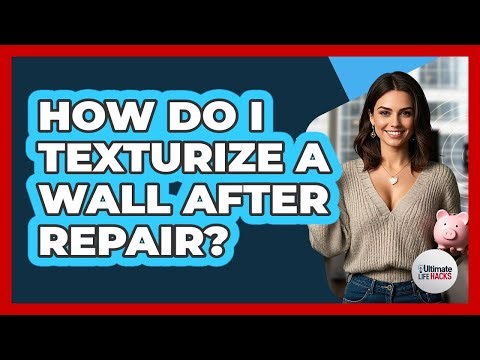 How Do I Texturize A Wall After Repair? - Ultimate Life Hacks