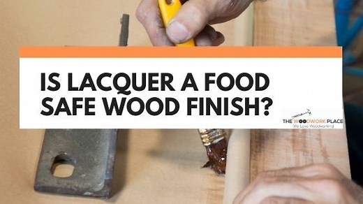 Is Lacquer A Food Safe Wood Finish? | The Woodwork Place