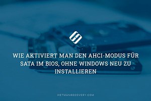 Wie aktiviert man den AHCI-Modus für SATA im BIOS, ohne Windows neu zu installieren