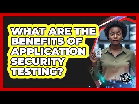 What Are The Benefits Of Application Security Testing?