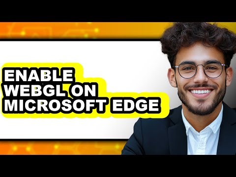 How to Enable Webgl on Microsoft Edge - Easy Guide
