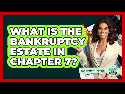 What Is The Bankruptcy Estate In Chapter 7?