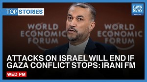 Top News Stories: Attacks On Israel Will End If Gaza Conflict Stops: Iranian FM | Dawn News English