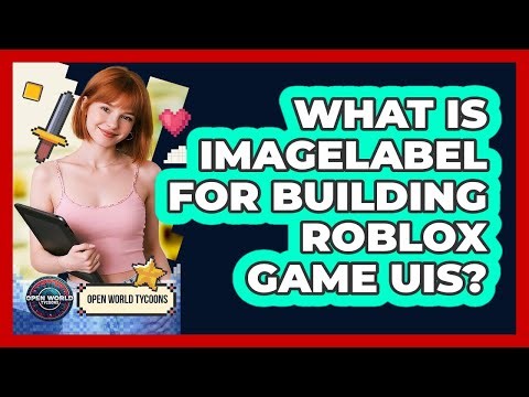 What Is ImageLabel For Building Roblox Game UIs? - Open World Tycoons
