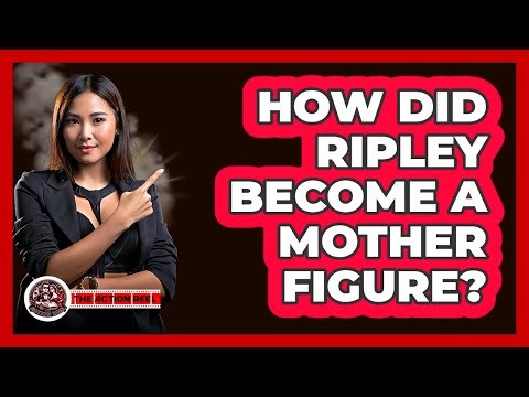 How Did Ripley Become A Mother Figure?