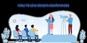 Conference Live Streaming: The Complete Guide