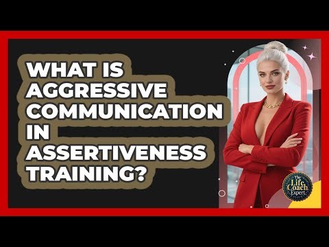What Is Aggressive Communication In Assertiveness Training? - The Life Coach Expert
