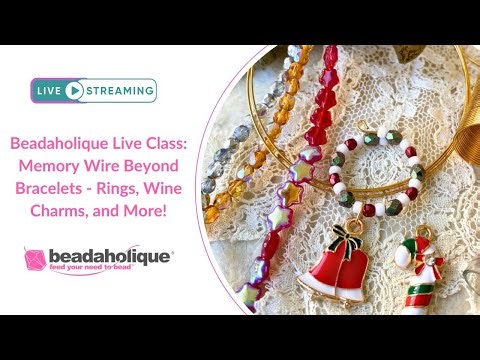 Beadaholique Live Class: Memory Wire Beyond Bracelets - Rings, Wine Charms, and More!