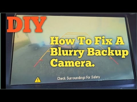 DIY. How To Fix A Blurry Backup Camera.