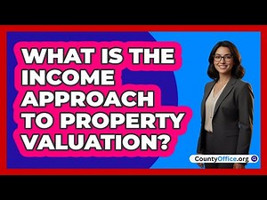 What Is The Income Approach To Property Valuation?