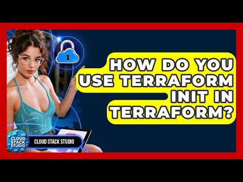 How Do You Use Terraform Init In Terraform? - Cloud Stack Studio
