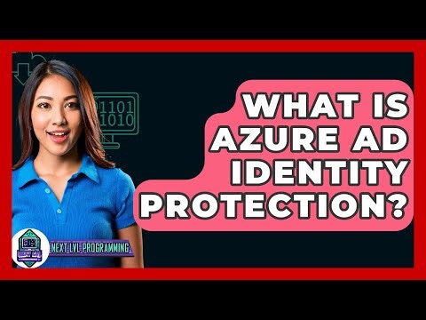 What Is Azure AD Identity Protection? - Next LVL Programming