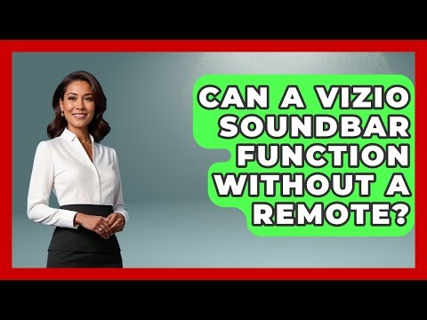 Can a Vizio Soundbar Function Without a Remote? | NextGen Viewing and Audio