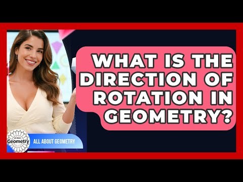 What Is The Direction Of Rotation In Geometry? - All About Geometry