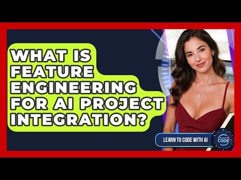 What Is Feature Engineering For AI Project Integration? - Learning To Code With AI