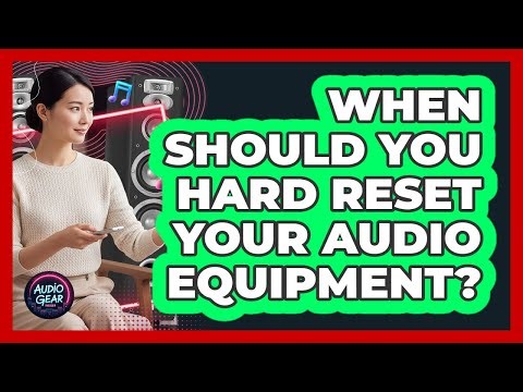 When Should You Hard Reset Your Audio Equipment? - Audio Gear Insider