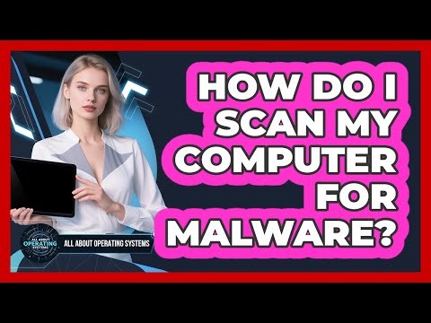 How Do I Scan My Computer For Malware?